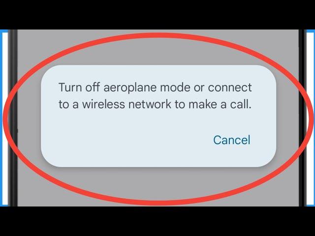 Turn Off Aeroplane Mode Or Connect To A Wireless Network To Make A Call Problem