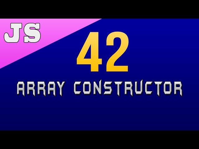 Array Constructor in Javascript - 42