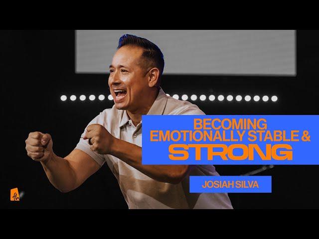 Becoming Emotionally Stable and Strong | Josiah Silva