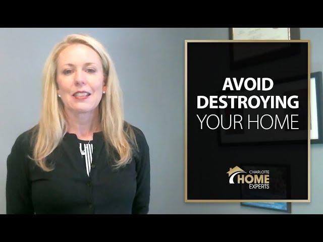 Charlotte Home Experts: 9 Ways to Avoid Destroying Your Home