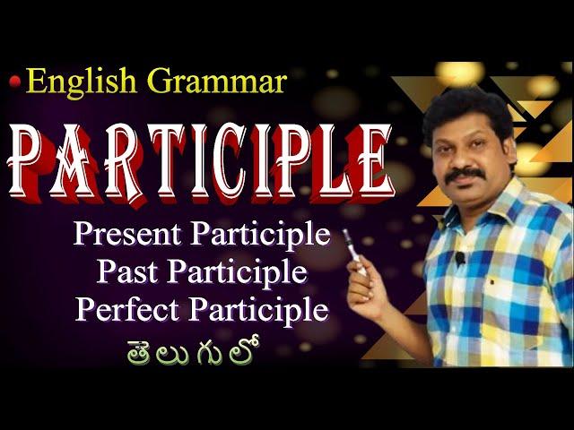 Participle in English Grammar-Present Participle- Past Participle- Perfect Participle