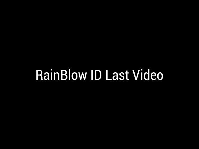 RainBlow ID Last Video