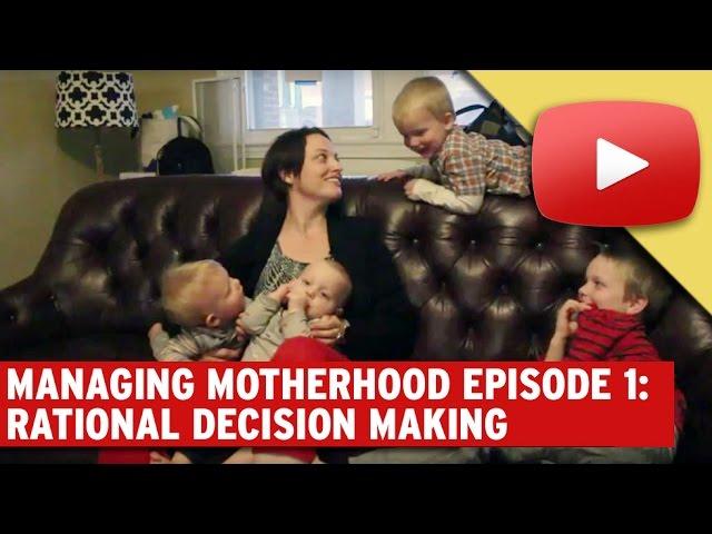 Managing Motherhood Episode 1: Rational Decision Making