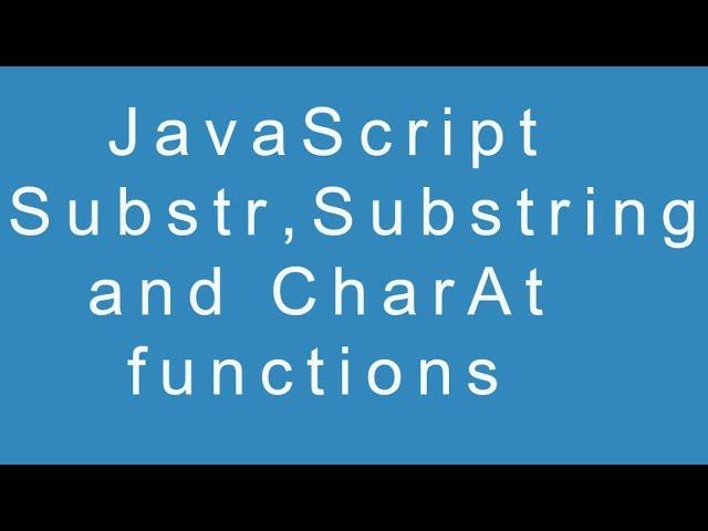 JavaScript Substr, Substring and CharAt functions