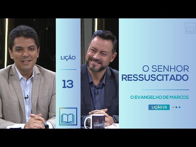 Lição 13 - O Senhor Ressuscitado ( O Evangelho de Marcos )