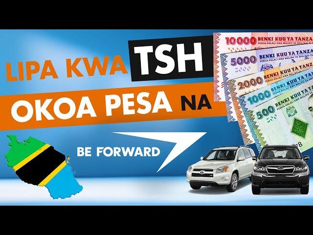 Lipa kwa Tsh! Okoa Pesa na BE FORWARD