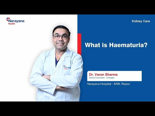 Dr. Varun Sharma on Haematuria: Causes & Treatment