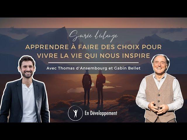 Apprendre à faire des choix pour vivre la vie qui nous inspire - Thomas d'Ansembourg et Gabin Bellet