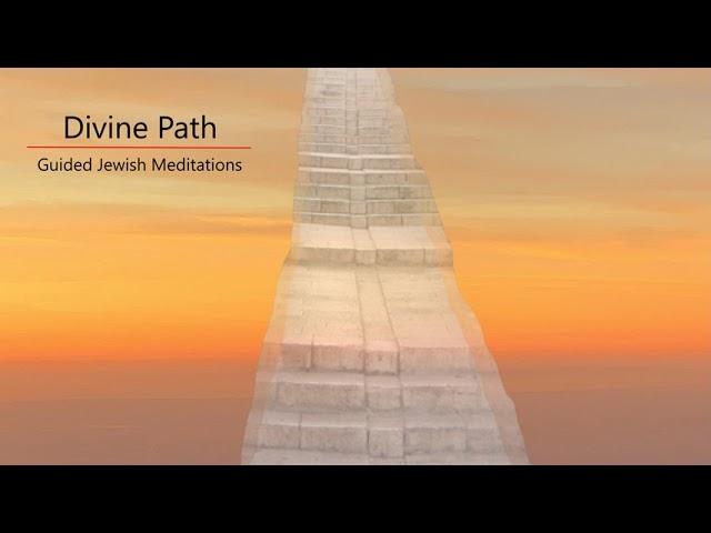 [44] Guided Jewish Meditations - A Meditation Along the Divine Path