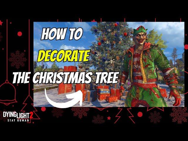 2023 How To Decorate The Christmas Tree In New Winter Event For Dying Light 2