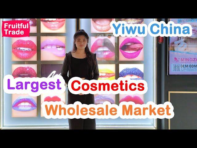 The most complete in the world: You can buy any cosmetic products in Yiwu market.