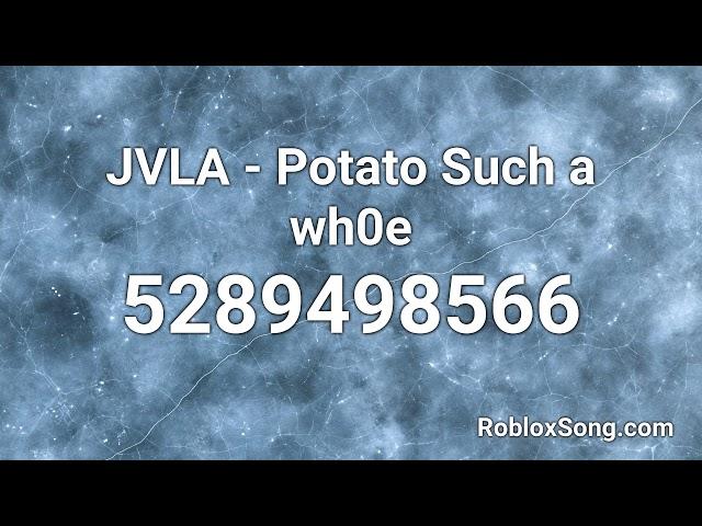 JVLA - Potato Such a wh0e Roblox ID - Roblox Music Code