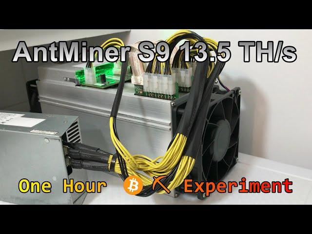 AntMiner S9 13.5 TH/s - One Hour  Bitcoin Mining  Experiment