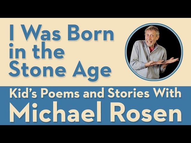 I Was Born in the Stone Age | POEM | Kids' Poems and Stories With Michael Rosen