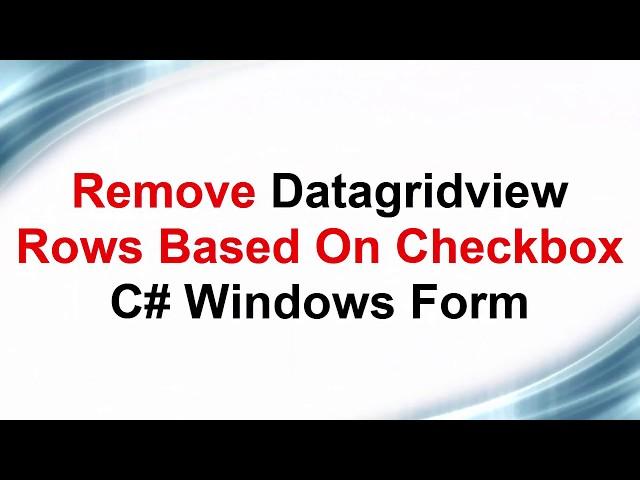 C# Remove Datagridview Rows Based On Checkbox