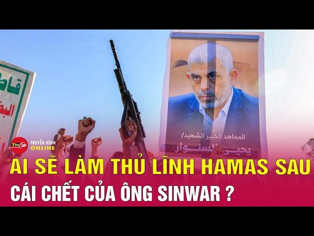 Tin tức 24h mới. Tin trưa 20/10: Sau khi ông Sinwar bị hạ sát, ai sẽ làm tân thủ lĩnh Hamas?