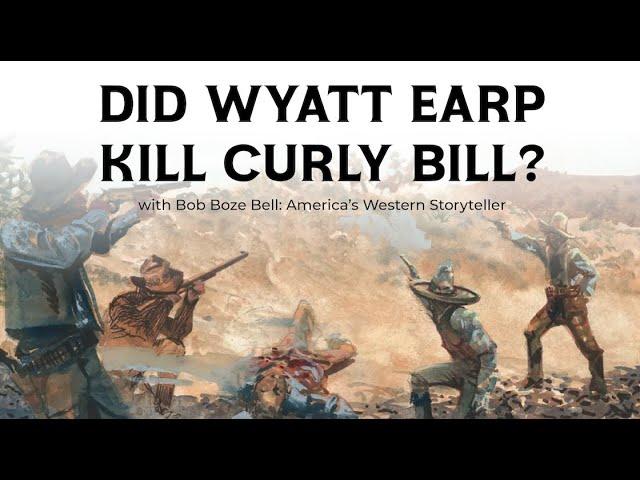 Did Wyatt Earp Kill Curly Bill?