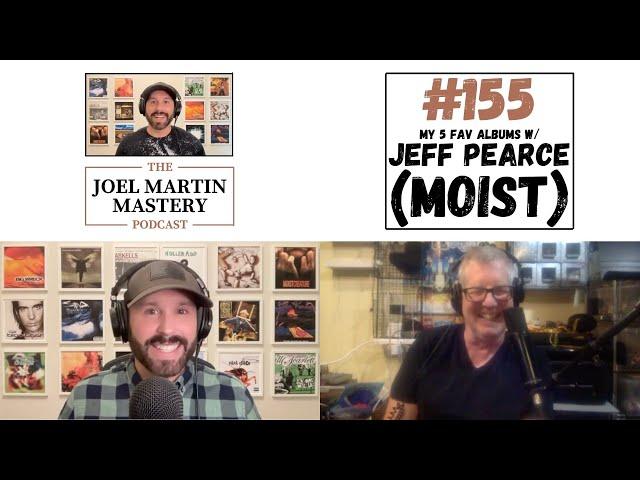 Joel Martin Mastery Podcast #155 - My 5 Fav Albums w/ Jeff Pearce (Moist)