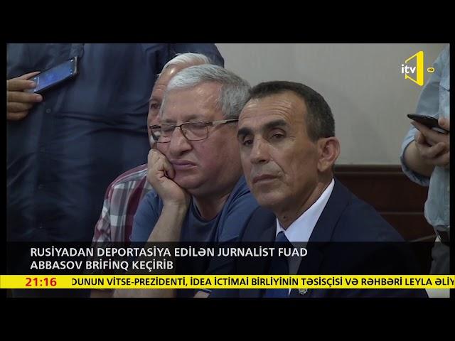 Rusiyadan deportasiya edilən jurnalist Fuad Abbasov brifinq keçirib