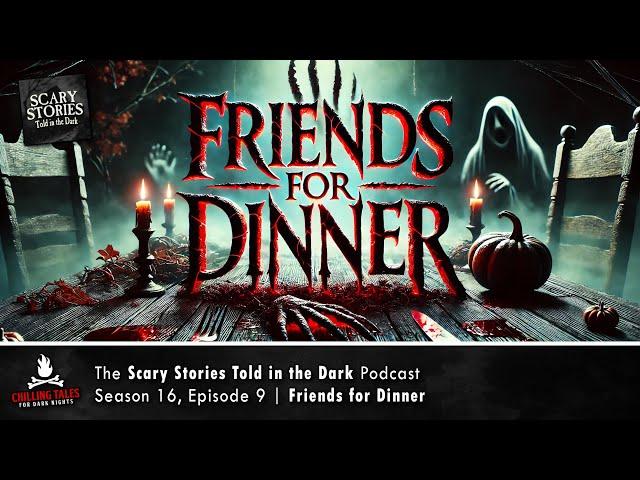 "Friends for Dinner" S16E09  Scary Stories Told in the Dark (Horror Podcast)