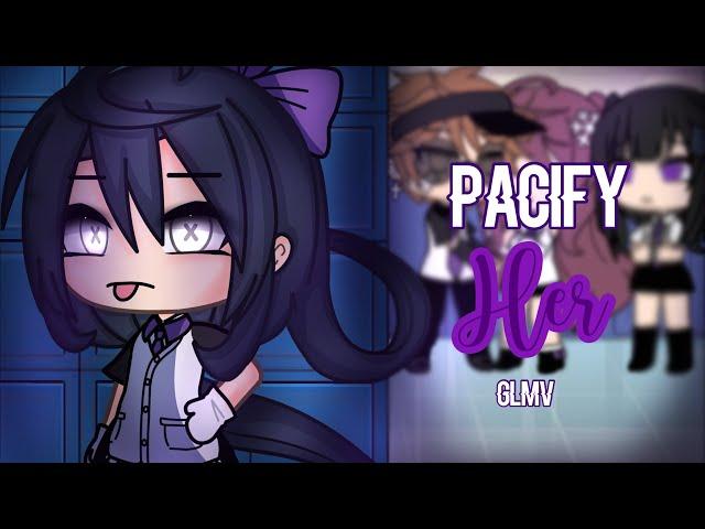 Pacify Her | GLMV | By Mintelvn