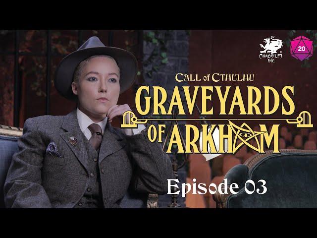 Graveyards of Arkham | Call of Cthulhu Actual Play | Episode 3