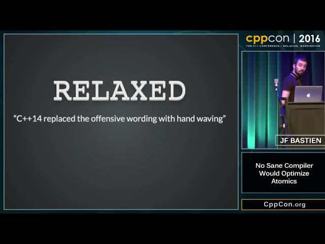 CppCon 2016: JF Bastien “No Sane Compiler Would Optimize Atomics"