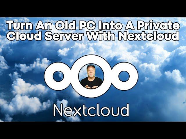 Turn An Old PC Into Your Own Private Cloud Server With Nextcloud