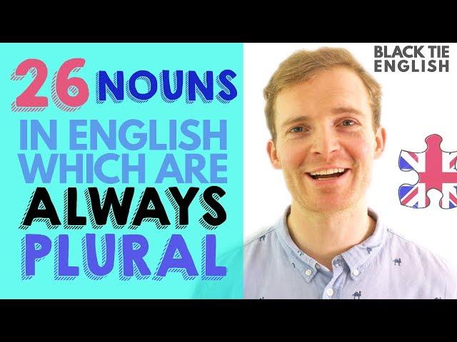 26 nouns in English which are ALWAYS PLURAL | Black Tie English