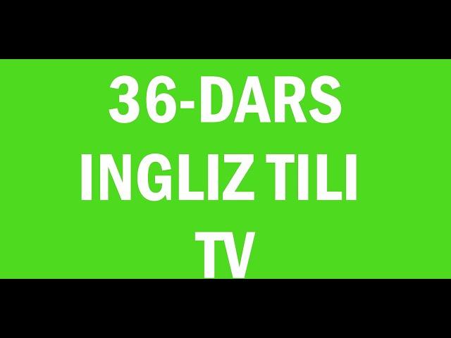 Ingliz tili 36-dars.Ingliz tili grammatikasi,ingliz tilini tez va oson o'rganish!