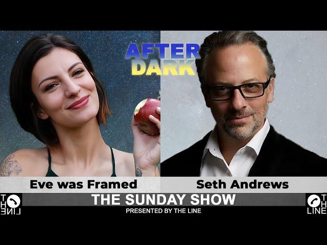 Make Us Believers!! Call Seth Andrews & Eve was Framed | Sunday Show AFTER DARK 10.13.24