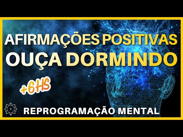 AFIRMAÇÕES POSITIVAS PARA OUVIR DORMINDO: REPROGRAME SUA MENTE E TRANSFORME SUA VIDA