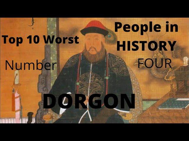 Top 10 Worst People in History: Number 4: Dorgon