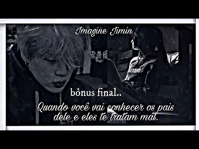 () Imagine Jimin- •Quando você vai conhecer os pais dele e eles te tratam mal•