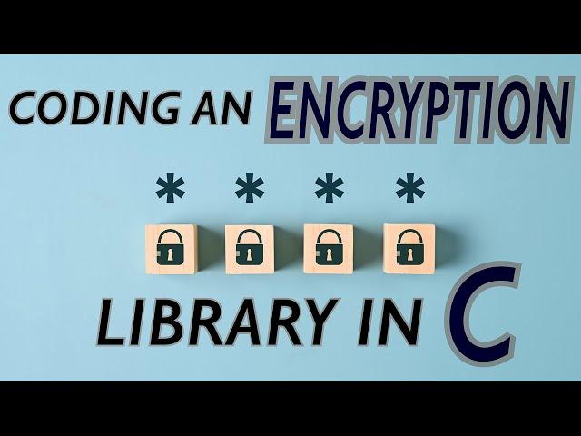 Project: Coding a real Encryption Library in C