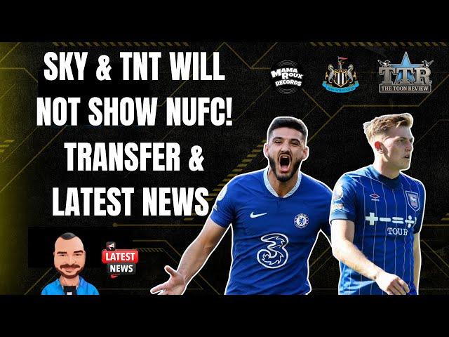 Sky & TNT Will Not Show NUFC! | Transfer & Latest News!