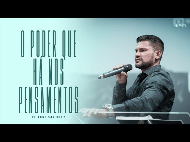 O Poder Que Há Nos Pensamentos | Pr. Lucas Torres