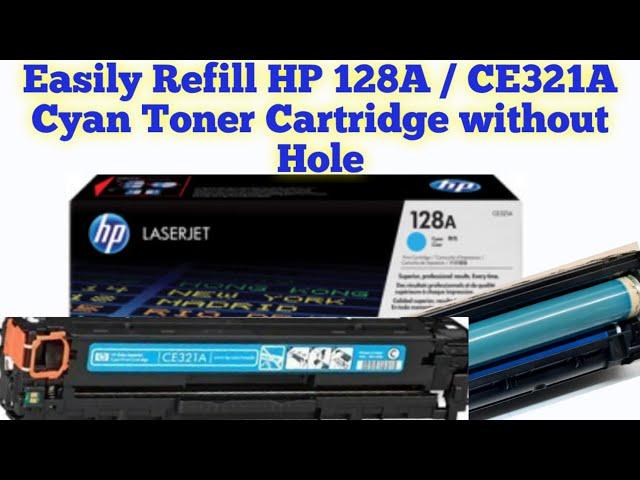 How to Refill HP 128A Cyan/CE321A Toner cartridge easily without any Tool