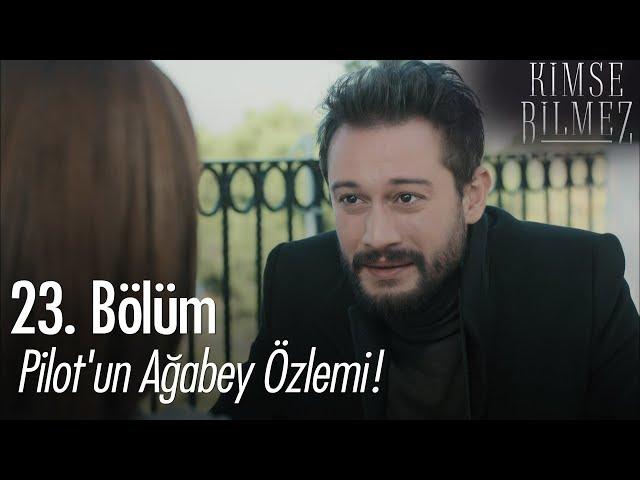 Pilot'un ağabey özlemi! - Kimse Bilmez 23. Bölüm