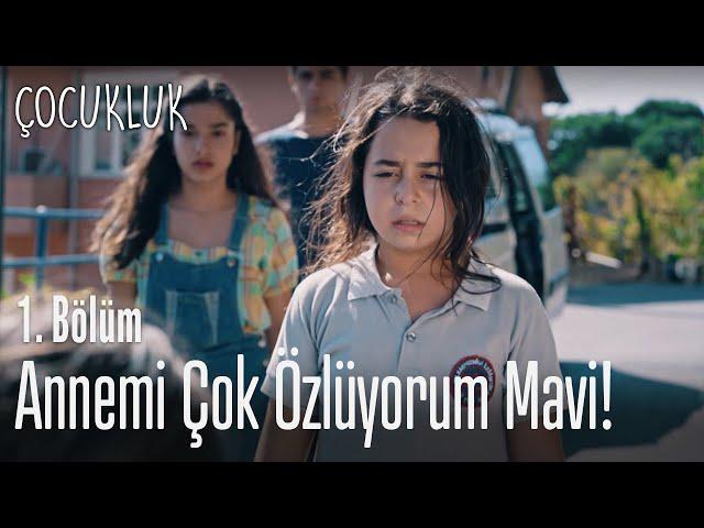 Annemi çok özlüyorum Mavi! - Çocukluk 1. Bölüm