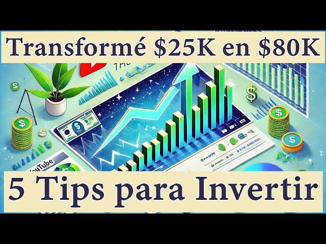 Cómo Transformé $25K en $80K: 5 Tips para Invertir con Éxito