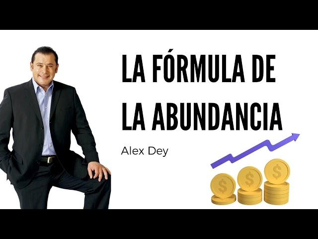 LA FORMULA DE LA ABUNDANCIA por Alex Dey 