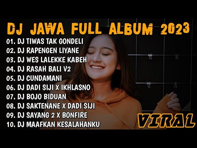 DJ JAWA TERBARU 2023 - DJ TIWAS TAK GONDELI TENANAN (KISINAN) FULL ALBUM TERBARU 2023