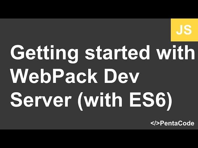 Getting started with WebPack Dev Server (with ES6)