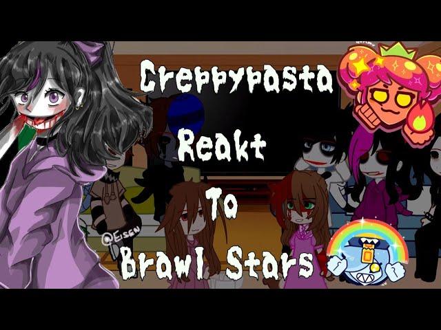 Creppypasta react to Brawl Stars/P1/