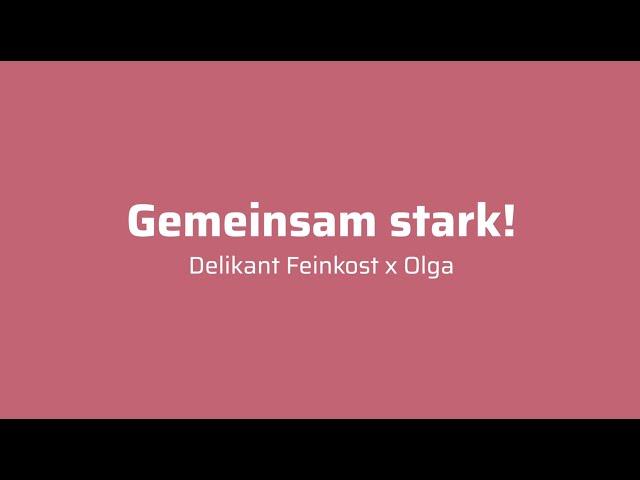 Gemeinsam stark!  - Delikant Feinkost x Olga