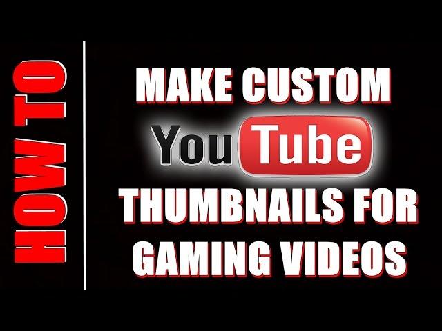 How To Make Custom Thumbnails For Gaming Videos