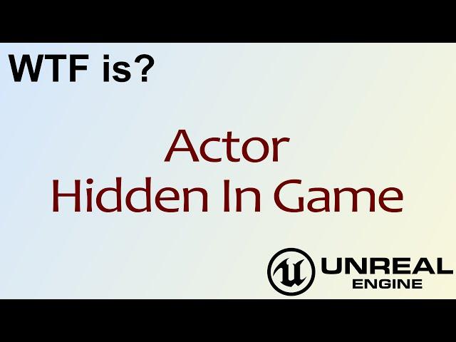 WTF Is? Actor Hidden In Game in Unreal Engine 4 ( UE4 )