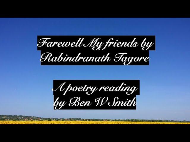 Farewell My Friends by Rabindranath Tagore (read by Ben W Smith)