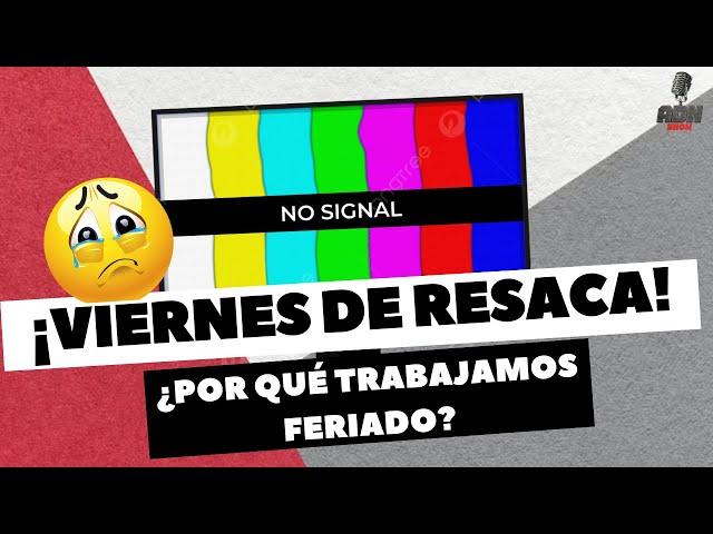 ¡VIERNES DE RESACA! - ¿POR QUÉ TRABAJAMOS FERIADO?